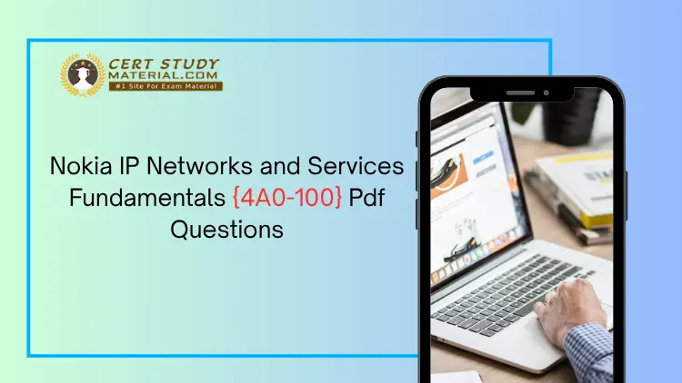 Nokia 4A0-100 Certification Benefits Every Network Engineer Should Know