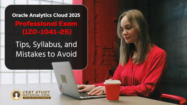 Pass the Oracle Analytics Cloud 2025 Professional Exam (1Z0-1041-25): Tips, Syllabus, and Mistakes to Avoid